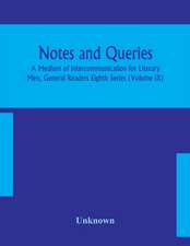 Notes and queries; A Medium of Intercommunication for Literary Men, General Readers Eighth Series (Volume IX)