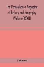 The Pennsylvania magazine of history and biography (Volume XXXII)