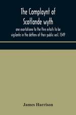 The Complaynt of Scotlande wyth ane exortatione to the thre estaits to be vigilante in the deffens of their public veil. 1549. With an appendix of contemporary English tracts, viz. The just declaration of Henry VIII (1542), The exhortacion of James Harrys