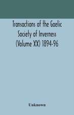 Transactions of the Gaelic Society of Inverness (Volume XX) 1894-96