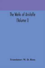 The works of Aristotle (Volume I)