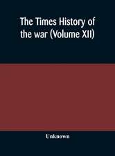 The Times history of the war (Volume XII)