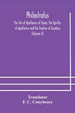 Philostratus The life of Apollonius of Tyana, the Epistles of Apollonius and the Treatise of Eusebius (Volume II)