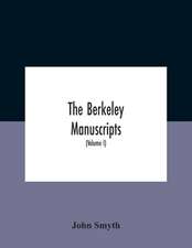 The Berkeley Manuscripts. The Lives Of The Berkeleys, Lords Of The Honour, Castle And Manor Of Berkeley, In The County Of Gloucester, From 1066 To 1618 With A Description Of The Hundred Of Berkeley And Of Its Inhabitants (Volume I)