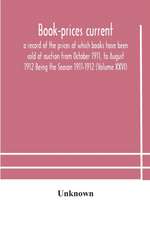 Book-prices current; a record of the prices at which books have been sold at auction from October 1911, to August 1912 Being the Season 1911-1912 (Volume XXVI)