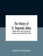 The History Of St. Dogmaels Abbey, Together With Her Cells, Pill, Caldey And Glascareg, And The Mother Abbey Of Tiron