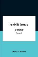 Hossfeld'S Japanese Grammar, Comprising A Manual Of The Spoken Language In The Roman Character, Together With Dialogues On Several Subjects And Two Vocabularies Of Useful Words; And Appendix (Volume Ii)