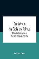 Dentistry In The Bible And Talmud A Valuable Contribution To The Early History Of Dentistry