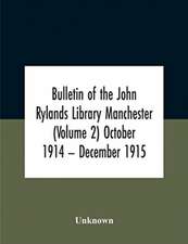 Bulletin Of The John Rylands Library Manchester (Volume 2) October 1914 - December 1915