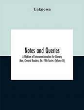 Notes And Queries; A Medium Of Intercommunication For Literary Men, General Readers, Etc. Fifth Series- (Volume Iv)