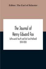 The Journal Of Henry Edward Fox (Afterwards Fourth And Last Lord Holland) 1818-1830