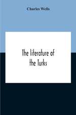 The Literature Of The Turks. A Turkish Chrestomathy Consisting Of Extracts In Turkish From The Best Turkish Authors (Historians, Novelists, Dramatists) With Interlinear And Free Translations In English, Biographical And Grammatical Notes And Facsimiles Of