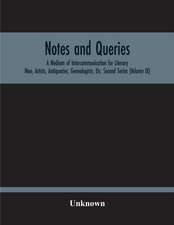 Notes And Queries; A Medium Of Intercommunication For Literary Men, Artists, Antiquaries, Genealogists, Etc. Second Series (Volume Ix)