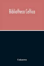 Bibliotheca Celtica; A Register Of Publications Relating To Wales And The Celtic Peoples & Languages For The Year 1913