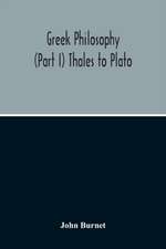 Greek Philosophy; (Part I) Thales To Plato