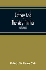 Cathay And The Way Thither; Being A Collection Of Medieval Notices Of China With A Preliminary Essay On The Intercourse Between China And The Western Nations Previous To The Discovery Of The Cape Route (Volume Ii) Odoric Of Pordenone