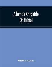 Adams'S Chronicle Of Bristol