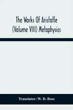 The Works Of Aristotle (Volume Viii) Metaphysics