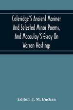 Coleridge'S Ancient Mariner And Selected Minor Poems, And Macaulay'S Essay On Warren Hastings