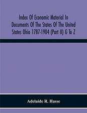 Index Of Economic Material In Documents Of The States Of The United States Ohio 1787-1904 (Part Ii) G To Z ; Prepared For The Department Of Economics And Sociology Of The Carnegie Institution Of Washington