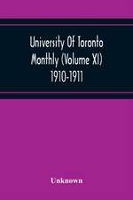 University Of Toronto Monthly (Volume Xi) 1910-1911