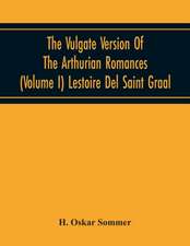 The Vulgate Version Of The Arthurian Romances (Volume I) Lestoire Del Saint Graal