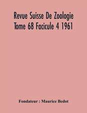 Revue Suisse De Zoologie Tome 68 Facicule 4 1961 , Annales De La Societe Zoologique Suisse Et Du Museum D'Histoire Naturelle De Geneve