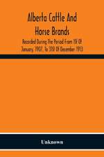 Alberta Cattle And Horse Brands; Recorded During The Period From 1St Of January, 1907, To 31St Of December 1913