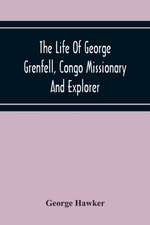 The Life Of George Grenfell, Congo Missionary And Explorer