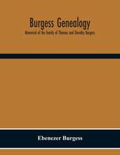 Burgess Genealogy; Memorial Of The Family Of Thomas And Dorothy Burgess, Who Were Sattled At Sandwich, In The Plymouth Colony In 1637