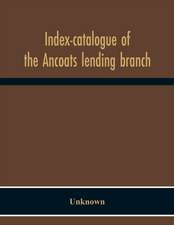 Index-Catalogue Of The Ancoats Lending Branch