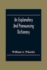 An Explanatory And Pronouncing Dictionary Of The Noted Names Of Fiction Including Pseudonyms, Surnames Bestowed On Eminent Men, And Analogous Popular Appellations Often Referred To In Literature And Conversation