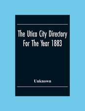 The Utica City Directory For The Year 1883