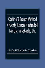 Cortina'S French Method (Twenty Lessons) Intended For Use In Schools, Etc.