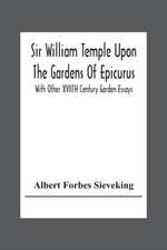 Sir William Temple Upon The Gardens Of Epicurus, With Other Xviith Century Garden Essays