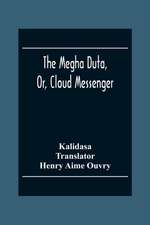 The Megha Duta, Or, Cloud Messenger