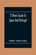 O'Shea'S Guide To Spain And Portugal