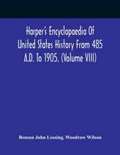 Harper'S Encyclopaedia Of United States History From 485 A.D. To 1905. (Volume Viii)