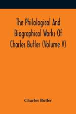 The Philological And Biographical Works Of Charles Butler (Volume V)