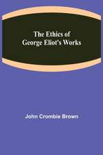 The Ethics of George Eliot's Works