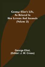 George Eliot's Life, as Related in Her Letters and Journals (Volume 2)