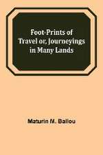 Foot-prints of Travel or, Journeyings in Many Lands