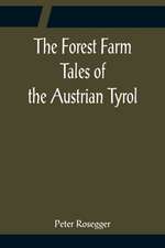 The Forest Farm Tales of the Austrian Tyrol