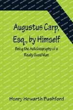 Augustus Carp, Esq., by Himself