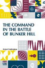 The Command In The Battle Of Bunker Hill