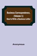 Business Correspondence, (Volume 1)