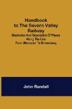 Handbook to the Severn Valley Railway; Illustrative and Descriptive of Places along the Line from Worcester to Shrewsbury