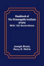 Handbook of the Minneapolis Institute of Arts; With 143 Illustrations