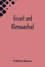 Bölsche, W: Eiszeit und Klimawechsel