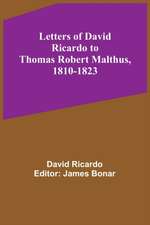 Letters of David Ricardo to Thomas Robert Malthus, 1810-1823